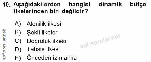 10. soru: Aşağıdakilerden hangisi dinamik bütçe ilkelerinden biri değildir? A) Alenilik ilkesi B) Şekli ilkeler C) Doğruluk ilk…