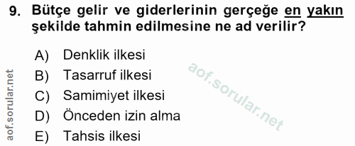 9. soru: Bütçe gelir ve giderlerinin gerçeğe en yakın şekilde tahmin edilmesine ne ad verilir? A)| Denklik ilkesi Tasarruf ilk…