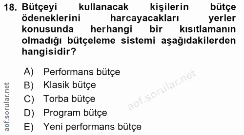 18. soru: Bütçeyi kullanacak kişilerin bütçe ödeneklerini harcayacakları yerler konusunda herhangi bir kısıtlamanın olmadığı bü…