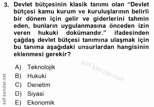 3. soru: Devlet bütçesinin klasik tanımı olan "Devlet bütçesi kamu kurum ve kuruluşlarının belirli bir dönem için gelir ve gid…