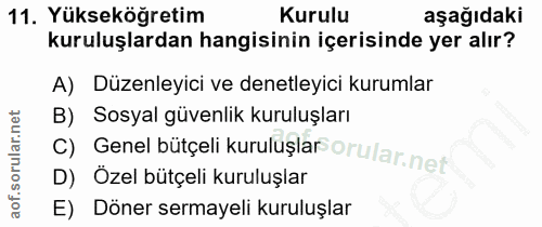 11. soru: Yükseköğretim Kurulu aşağıdaki kuruluşlardan hangisinin içerisinde yer alır? A) Düzenleyici ve denetleyici kurumlar B…
