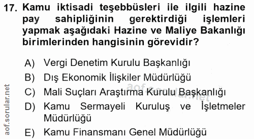 17. soru: Kamu iktisadi teşebbüsleri ile ilgili hazine pay sahipliğinin gerektirdiği işlemleri yapmak aşağıdaki Hazine ve Maliy…