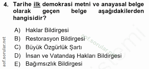 4. soru: Tarihe ilk demokrasi metni ve anayasal belge olarak geçen belge aşağıdakilerden hangisidir? A) Haklar Bildirgesi C) B…