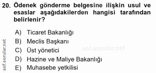20. soru: Ödenek gönderme belgesine ilişkin usul ve esaslar aşağıdakilerden hangisi tarafından belirlenir? A) Ticaret Bakanlığı…