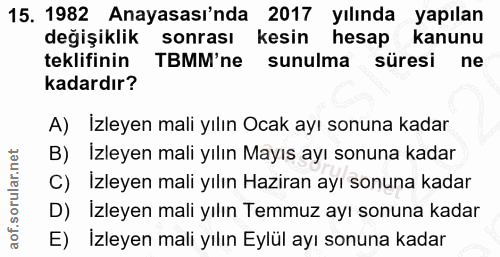 15. soru: 1982 Anayasası'nda 2017 yılında yapılan değişiklik sonrası kesin hesap kanunu teklifinin TBMM'ne sunulma süresi ne ka…