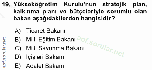 19. soru: Yükseköğretim Kurulu'nun stratejik plan, kalkınma planı ve bütçeleriyle sorumlu olan bakan aşağıdakilerden hangisidir…