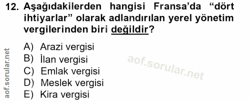 12. soru: Aşağıdakilerden hangisi Fransa'da "dört ihtiyarlar" olarak adlandırılan yerel yönetim vergilerinden biri değildir? A)…