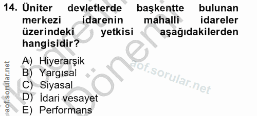 14. soru: Uniter devletlerde başkentte bulunan merkezi idarenin mahalli idareler üzerindeki yetkisi aşağıdakilerden hangisidir?…