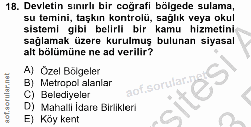 18. soru: Devletin sınırlı bir coğrafi bölgede sulama, su temini, taşkın kontrolü, sağlık veya okul sistemi gibi belirli bir ka…