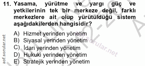 11. soru: Yasama, yürütme ve yargı güçl Ve yetkilerinin tek bir merkeze değil, farklı merkezlere ait olup yürütüldüğü sistem aş…