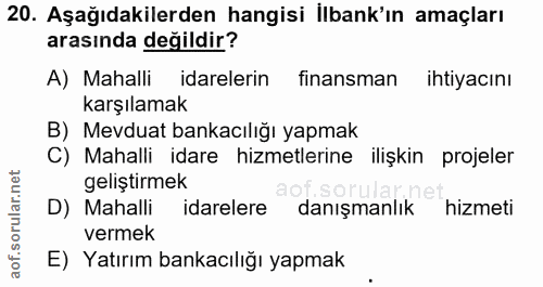 20. soru: Aşağıdakilerden hangisi İlbank'ın amaçları arasında değildir? A) Mahalli idarelerin finansman ihtiyacını karşılamak B…