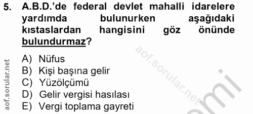 5. soru: A.B.D.'de federal devlet mahalli idarelere yardımda bulunurken aşağıdaki kıstaslardan hangisini göz önünde bulundurma…