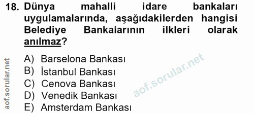 18. soru: Dünya mahalli idare bankaları uygulamalarında, aşağıdakilerden hangisi Belediye Bankalarının ilkleri olarak anılmaz?…