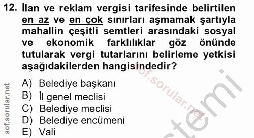12. soru: Ilan ve reklam vergisi tarifesinde belirtilen en az ve en çok sınırları aşmamak şartıyla mahallin çeşitli semtleri ar…