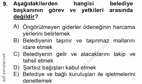 9. soru: Aşağıdakilerden hangisi belediye başkanının görev ve yetkileri arasında değildir? A) Öngörülmeyen giderler ödeneğinin…