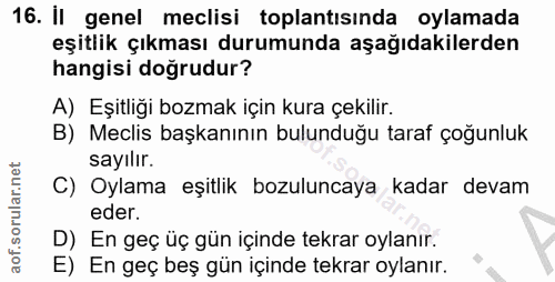 16. soru: Il genel meclisi toplantısında oylamada eşitlik çıkması durumunda aşağıdakilerden hangisi doğrudur? A) Eşitliği bozma…