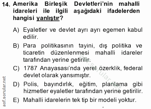 14. soru: Amerika Birleşik Devletleri'nin mahalli idareleri ile ilgili aşağıdaki ifadelerden hangisi yanlıştır? A) Eyaletler ve…