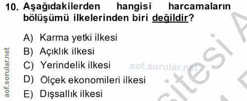 10. soru: Aşağıdakilerden hangisı harcamaların bölüşümü ilkelerinden biri değildir? A) Karma yetki ilkesi B) Açıklık ilkesi esl…