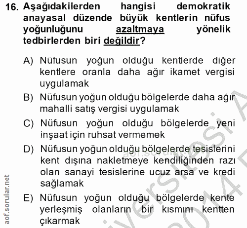16. soru: Aşağıdakilerden hangisi demokratik anayasal düzende büyük kentlerin nüfus yoğunluğunu azaltmaya yönelik tedbirlerden…