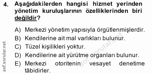 4. soru: Aşağıdakilerden hangisi hizmet yerinden yönetim kuruluşlarının özelliklerinden biri değildir? A) Merkezi yönetim yapı…