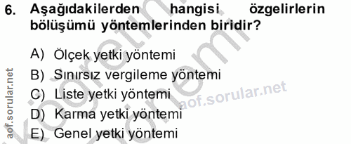 6. soru: Aşağıdakilerden hangisi özgelirlerin bölüşümü yöntemlerinden biridir? A) Ölçek yetki yöntemi B) Sınırsız vergileme yö…
