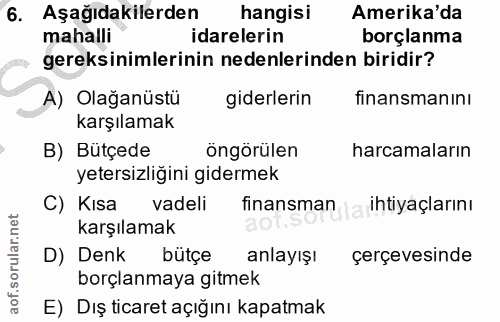6. soru: Aşağıdakilerden hangisi Amerika'da mahalli idarelerin borçlanma gereksinimlerinin nedenlerinden biridir? A) Olağanüst…