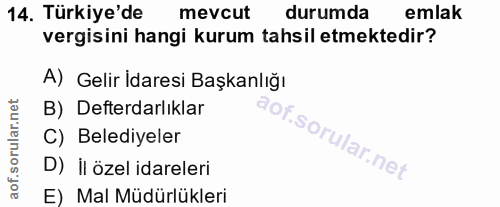 14. soru: Türkiye'de mevcut durumda emlak vergisini hangi kurum tahsil etmektedir? A) Gelir İdaresi Başkanlığı B) Defterdarlıkl…