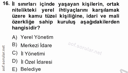 16. soru: İl sınırları içinde yaşayan kişilerin, ortak nitelikteki yerel ihtiyaçlarını karşılamak üzere kamu tüzel kişiliğine,…