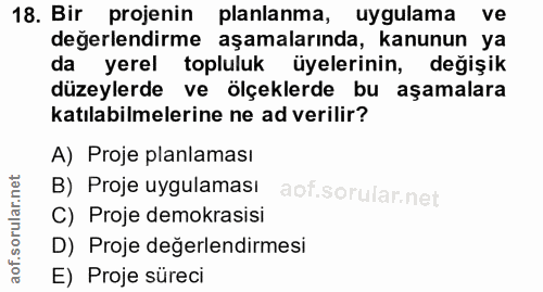 18. soru: Bir projenin planlanma, uygulama ve değerlendirme aşamalarında, kanunun ya da yerel topluluk üyelerinin, değişik düze…