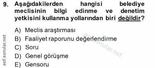9. soru: Aşağıdakilerden hangisi belediye meclisinin bilgi edinme ve denetim yetkisini kullanma yollarından biri değildir? A)…