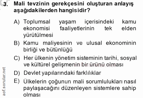 3. soru: Mali tezinin gerekçesini oluşturan anlayış aşağıdakilerden hangisidir? A) Toplumsal yaşam içerisindeki kamu ekonomisi…