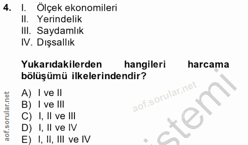 4. soru: I. Ölçek ekonomileri II. Yerindelik III. Saydamlık IV. Dışsallık Yukarıdakilerden hangileri harcama bölüşümü ilkeleri…