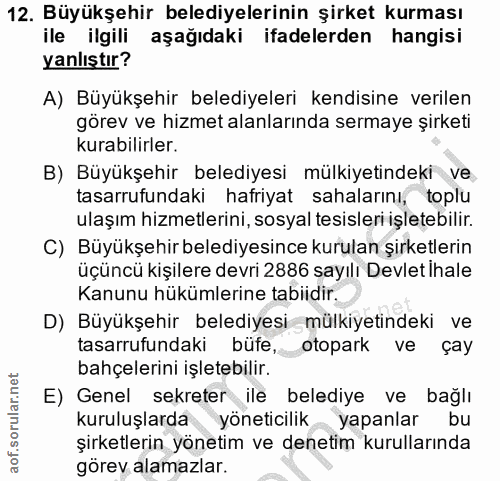 12. soru: Büyükşehir belediyelerinin şirket kurması ile ilgili aşağıdaki ifadelerden hangisi yanlıştır? A) Büyükşehir belediyel…