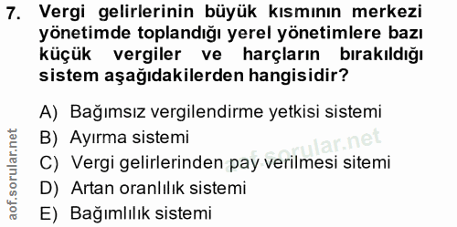 7. soru: Vergi gelirlerinin büyük kısmının merkezi yönetimde toplandığı yerel yönetimlere bazı küçük vergiler ve harçların bir…