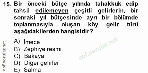 15. soru: Bir önceki bütçe yılında tahakkuk edip tahsil edilemeyen çeşitli gelirlerin, bir sonraki yıl bütçesinde ayrı bir bölü…