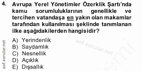 4. soru: Avrupa Yerel Yönetimler Özerklik Şartı'nda kamu sorumluluklarinın genellikle ve tercihen vatandaşa en yakın olan maka…