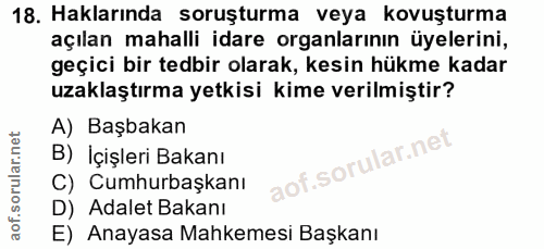 18. soru: Haklarında soruşturma veya kovuşturma açılan mahalli idare organlarının üyelerini, geçici bir tedbir olarak, kesin hü…