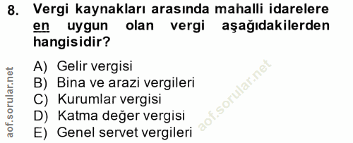 8. soru: Vergi kaynakları arasında mahalli idarelere en uygun olan vergi aşağıdakilerden hangisidir? A) Gelir vergisi B) Bina…