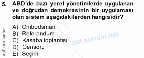 5. soru: ABD'de bazı yerel yönetimlerde uygulanan ve doğrudan demokrasinin bir uygulaması olan sistem aşağıdakilerden hangisid…