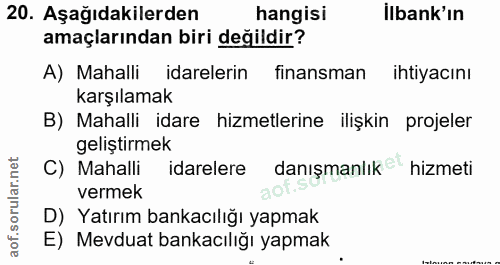 20. soru: Aşağıdakilerden hangisi İlbank'ın amaçlarından biri değildir? A) Mahalli idarelerin finansman ihtiyacını karşılamak B…