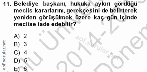 11. soru: Belediye başkanı, hukuka aykırı gördüğü meclis kararlarını, gerekçesini de belirterek yeniden görüşülmek üzere kaç gü…