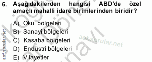 6. soru: Aşağıdakilerden hangisi ABD'de özel amaçlı mahalli idare birimlerinden biridir? A) Okul bölgeleri B) Sanayi bölgeleri…