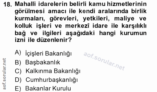 18. soru: Mahalli idarelerin belirli kamu hizmetlerinin görülmesi amacı ile kendi aralarında birlik kurmaları, görevleri, yetki…