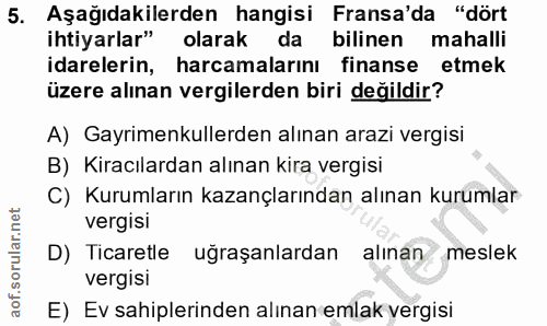 5. soru: Aşağıdakilerden hangisi Fransa'da "dört ihtiyarlar" olarak da bilinen mahalli idarelerin, harcamalarını finanse etmek…