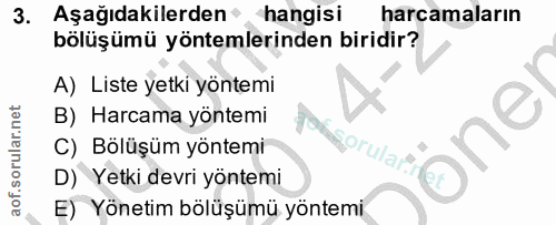 3. soru: Aşağıdakilerden - hangisi harcamaların bölüşümü yöntemlerinden biridir? A) Liste yetki yöntemi B) Harcama yöntemi fol…