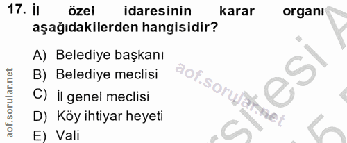 17. soru: Il özel idaresinin karar organı aşağıdakilerden hangisidir? A) Belediye başkanı B) Belediye meclisi esI C) il genel m…