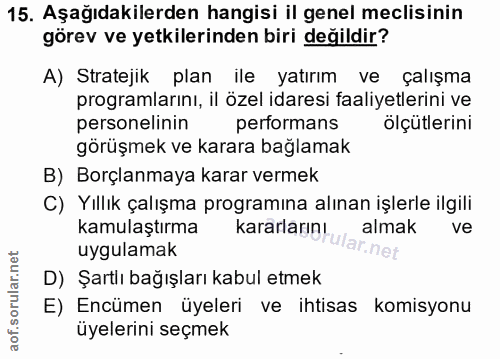 15. soru: Aşağıdakilerden hangisi il genel meclisinin görev ve yetkilerinden biri değildir? A) Stratejik plan ile yatırım ve ça…