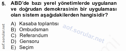 5. soru: ABD'de bazı yerel yönetimlerde uygulanan ve doğrudan demokrasinin bir uygulaması olan sistem aşağıdakilerden hangisid…