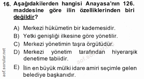 16. soru: Aşağıdakilerden hangisi Anayasa'nın 126. maddesine göre ilin özelliklerinden biri değildir? A) Merkezi hükümetin bir…