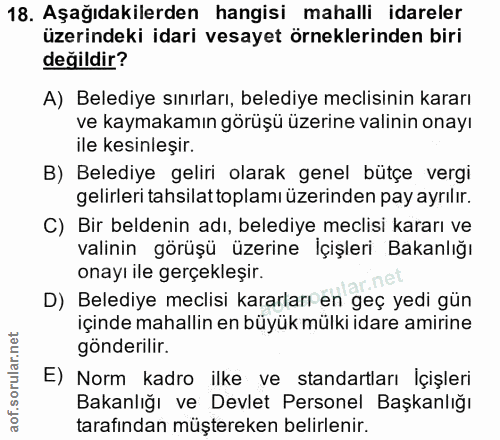18. soru: Aşağıdakilerden hangisi mahalli idareler üzerindeki idari vesayet örneklerinden biri değildir? A) Belediye sınırları,…